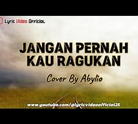 Lirik Lagu Jangan Pernah Kau Ragukan